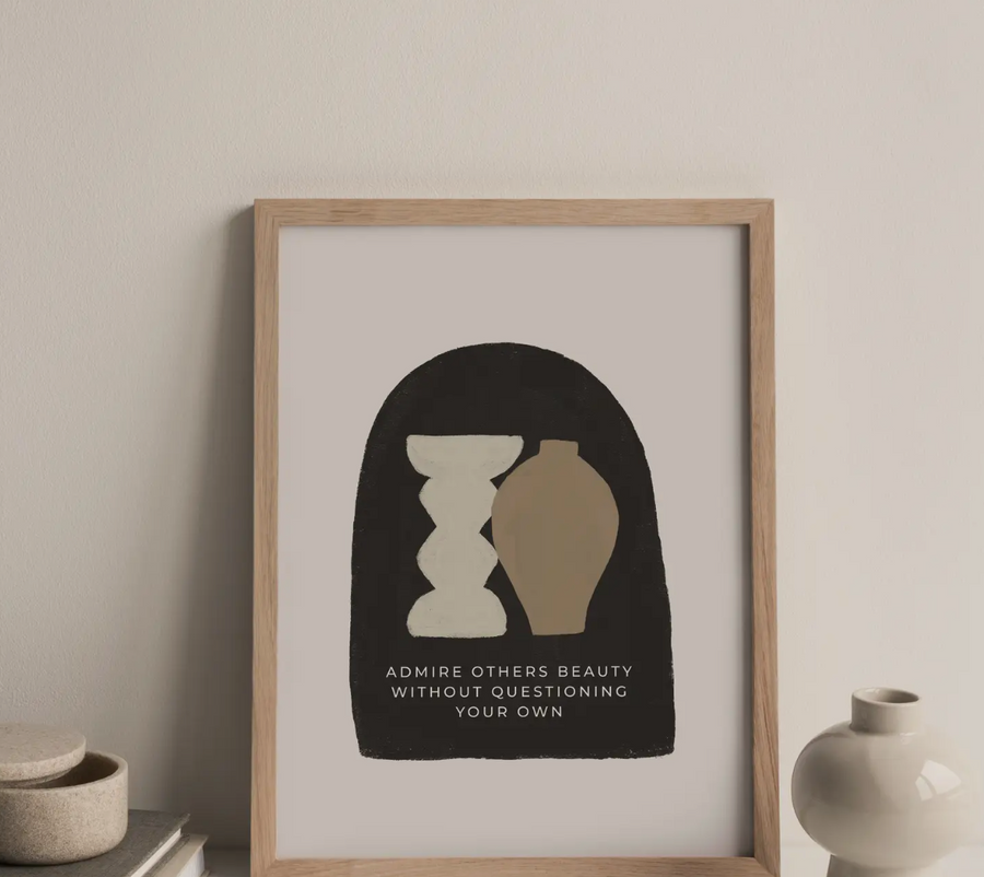 Admire Others Beauty Without Questioning Your Own Wall Print