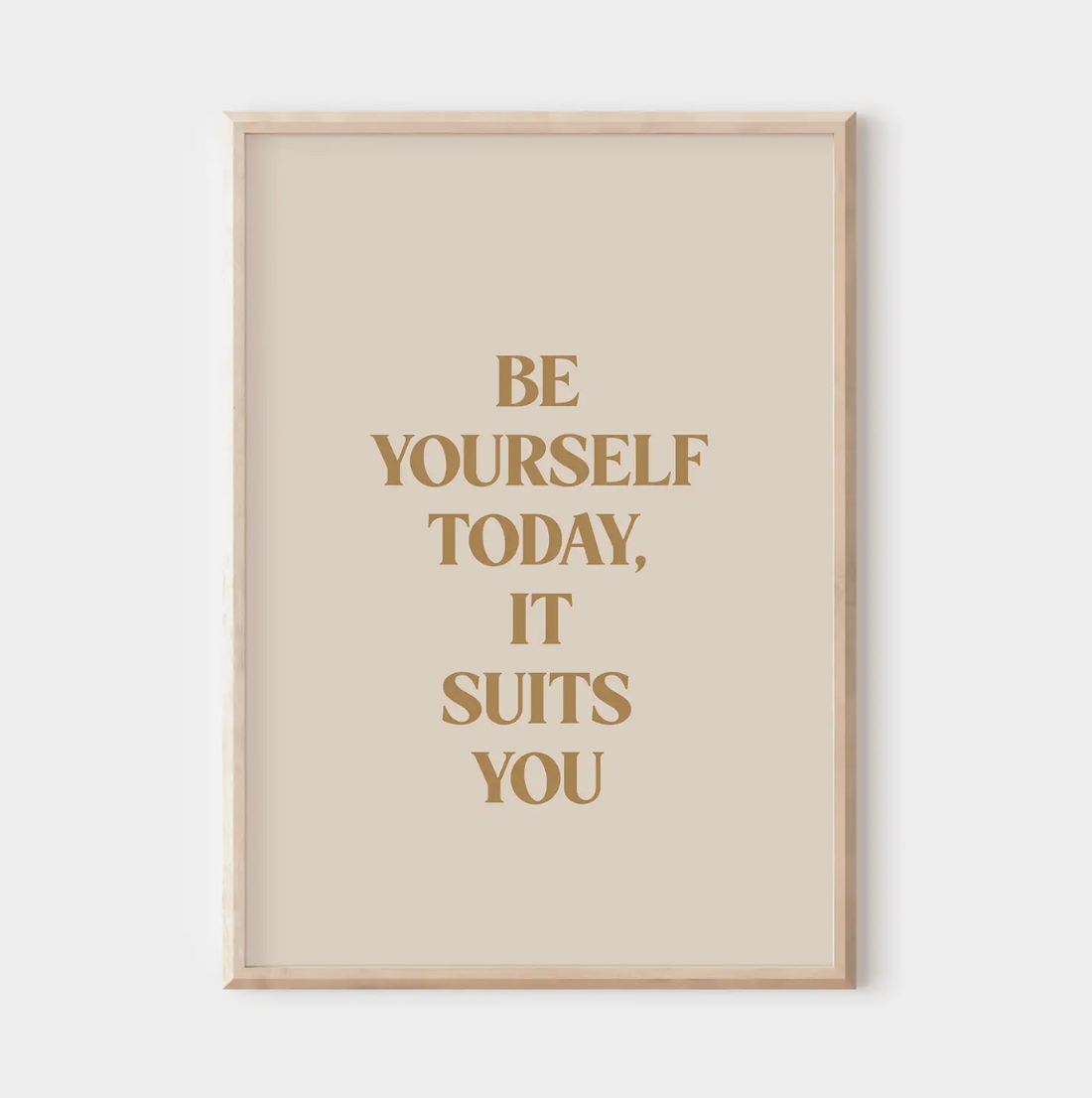 Be Yourself Today, It Suits You Wall Print
