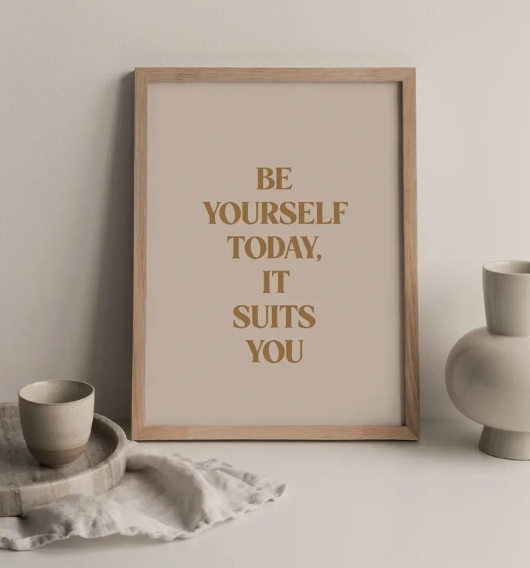 Be Yourself Today, It Suits You Wall Print