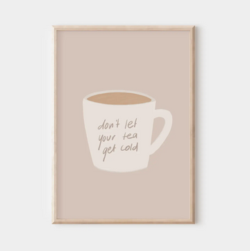 Don't Let Your Tea Get Cold Wall Print