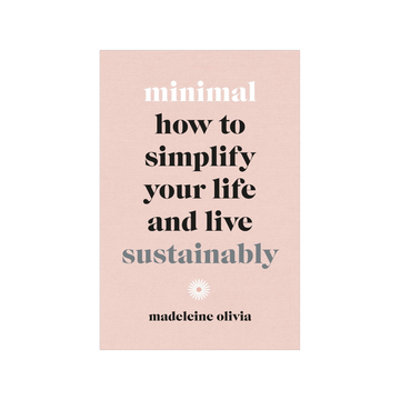 Minimal : How To Simplify Your Life And Live Sustainably